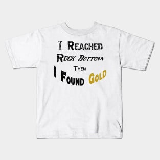 I Reached Rockbottom Then I Found Gold Kids T-Shirt